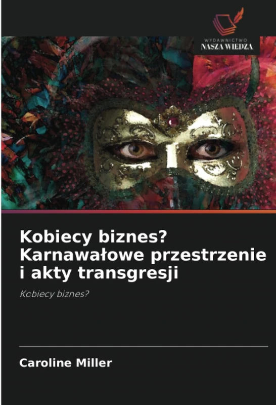 Kobiecy biznes? Karnawałowe przestrzenie i akty transgresji: Kobiecy biznes?