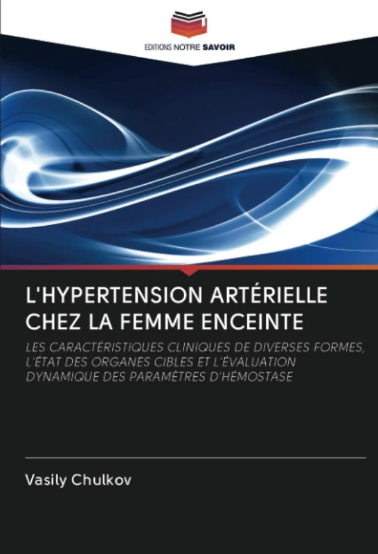 L'HYPERTENSION ARTÉRIELLE CHEZ LA FEMME ENCEINTE: LES CARACTÉRISTIQUES CLINIQUES DE DIVERSES FORMES, L'ÉTAT DES ORGANES CIBLES ET L'ÉVALUATION DYNAMIQUE DES PARAMÈTRES D'HÉMOSTASE