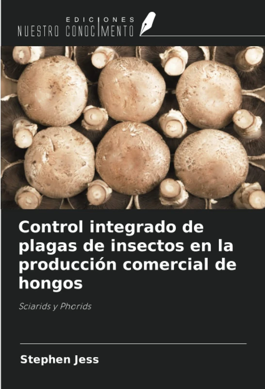 Control integrado de plagas de insectos en la producción comercial de hongos: Sciarids y Phorids