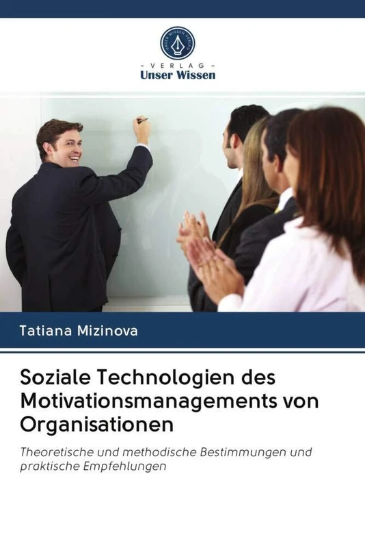 Soziale Technologien des Motivationsmanagements von Organisationen: Theoretische und methodische Bestimmungen und praktische Empfehlungen