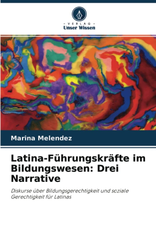 Latina-Führungskräfte im Bildungswesen: Drei Narrative: Diskurse über Bildungsgerechtigkeit und soziale Gerechtigkeit für Latinas
