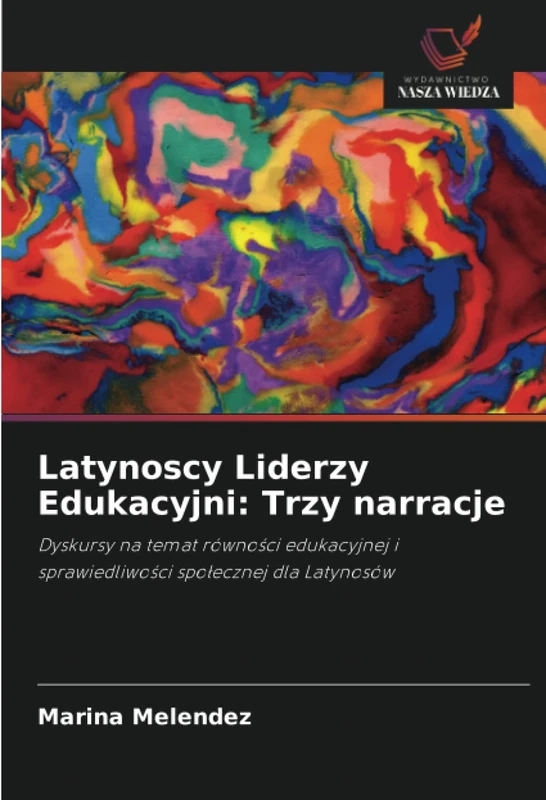 Latynoscy Liderzy Edukacyjni: Trzy narracje: Dyskursy na temat równości edukacyjnej i sprawiedliwości społecznej dla Latynosów