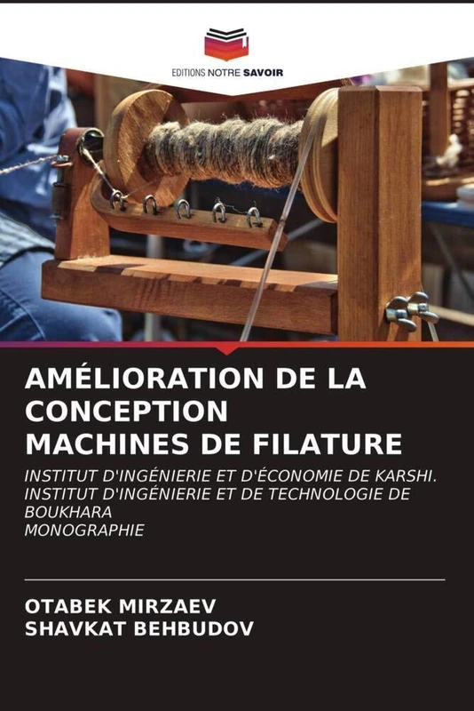 AMÉLIORATION DE LA CONCEPTION MACHINES DE FILATURE: INSTITUT D'INGÉNIERIE ET D'ÉCONOMIE DE KARSHI.INSTITUT D'INGÉNIERIE ET DE TECHNOLOGIE DE BOUKHARA MONOGRAPHIE - Image 1