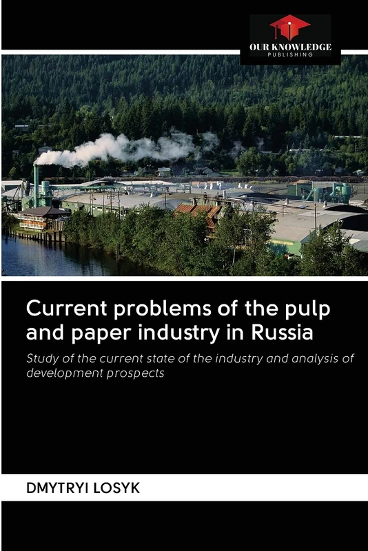 Current problems of the pulp and paper industry in Russia: Study of the current state of the industry and analysis of development prospects
