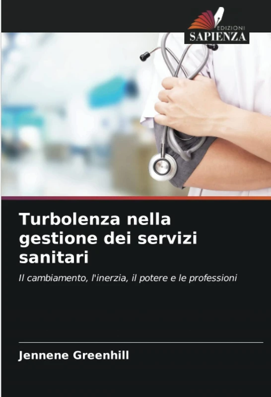 Turbolenza nella gestione dei servizi sanitari: Il cambiamento, l'inerzia, il potere e le professioni