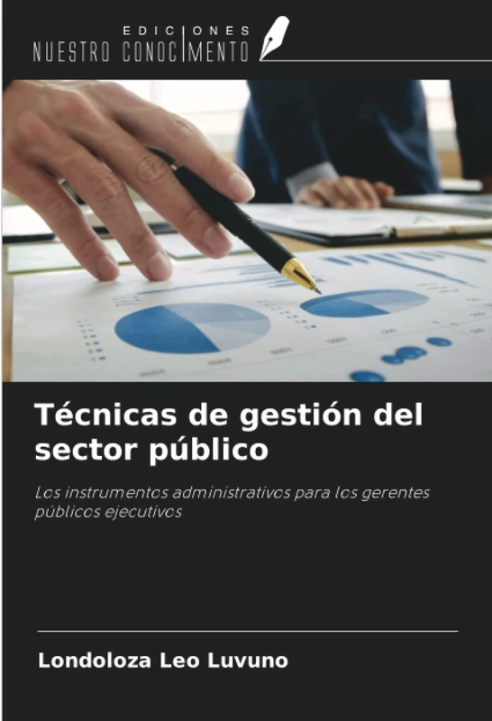 Técnicas de gestión del sector público: Los instrumentos administrativos para los gerentes públicos ejecutivos