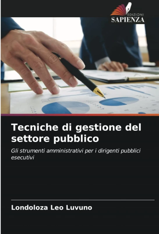 Tecniche di gestione del settore pubblico: Gli strumenti amministrativi per i dirigenti pubblici esecutivi