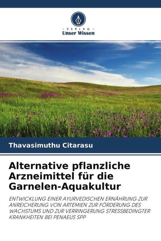 Alternative pflanzliche Arzneimittel für die Garnelen-Aquakultur: ENTWICKLUNG EINER AYURVEDISCHEN ERNÄHRUNG ZUR ANREICHERUNG VON ARTEMIEN ZUR ... STRESSBEDINGTER KRANKHEITEN BEI PENAEUS SPP