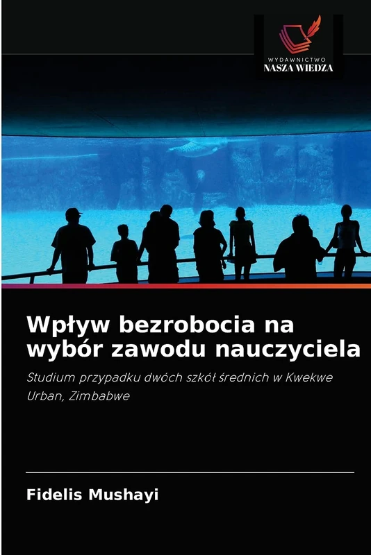 Wpływ bezrobocia na wybór zawodu nauczyciela: Studium przypadku dwóch szkół średnich w Kwekwe Urban, Zimbabwe