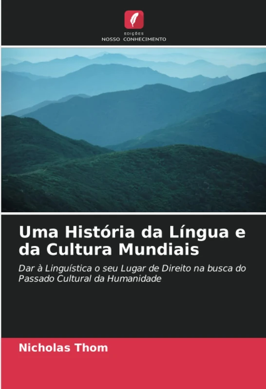 Uma História da Língua e da Cultura Mundiais: Dar à Linguística o seu Lugar de Direito na busca do Passado Cultural da Humanidade