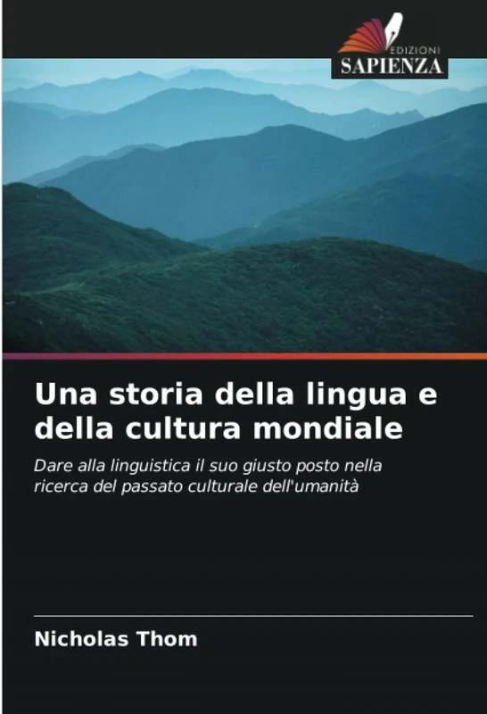 Una storia della lingua e della cultura mondiale: Dare alla linguistica il suo giusto posto nella ricerca del passato culturale dell'umanità