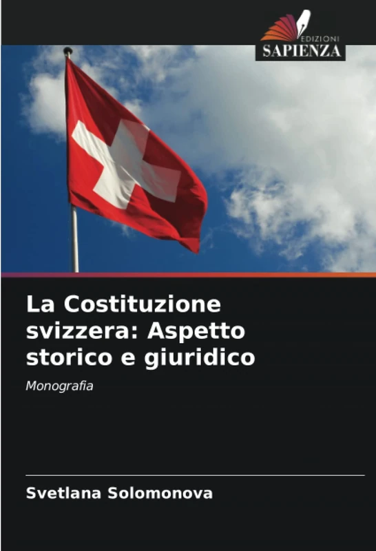 La Costituzione svizzera: Aspetto storico e giuridico: Monografia