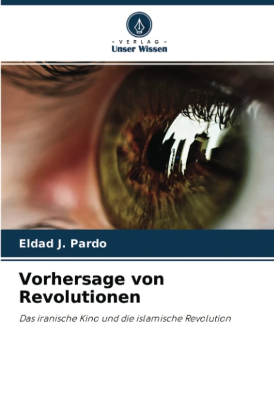 Vorhersage von Revolutionen: Das iranische Kino und die islamische Revolution