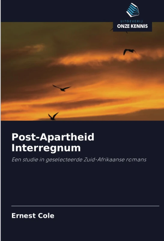 Post-Apartheid Interregnum: Een studie in geselecteerde Zuid-Afrikaanse romans