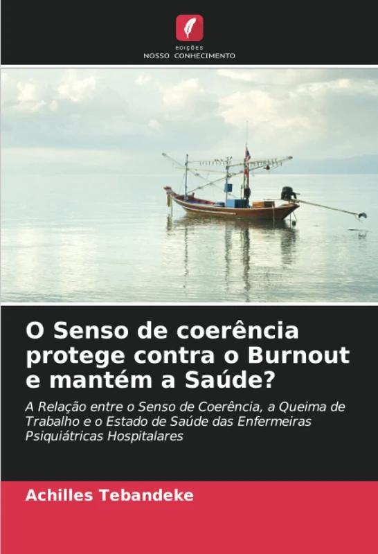 O Senso de coerência protege contra o Burnout e mantém a Saúde?: A Relação entre o Senso de Coerência, a Queima de Trabalho e o Estado de Saúde das Enfermeiras Psiquiátricas Hospitalares