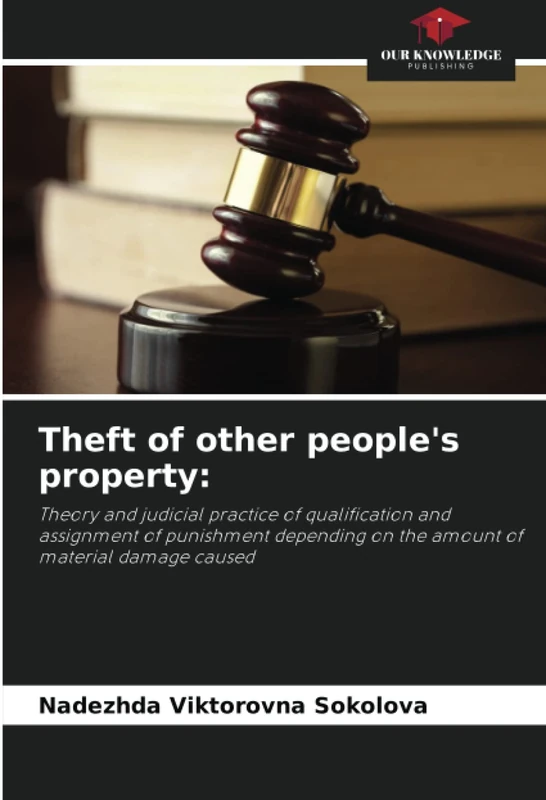 Theft of other people's property:: Theory and judicial practice of qualification and assignment of punishment depending on the amount of material damage caused