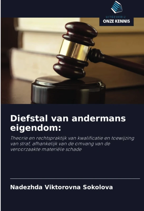 Diefstal van andermans eigendom:: Theorie en rechtspraktijk van kwalificatie en toewijzing van straf, afhankelijk van de omvang van de veroorzaakte materiële schade
