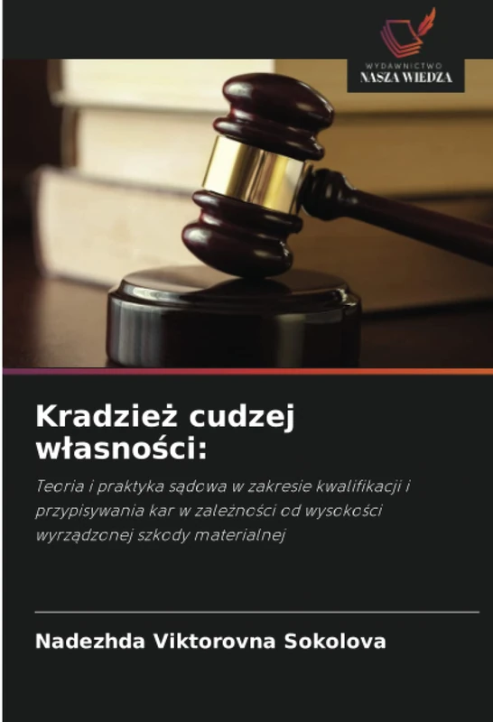 Kradzież cudzej własności:: Teoria i praktyka sądowa w zakresie kwalifikacji i przypisywania kar w zależności od wysokości wyrządzonej szkody ... od wysoko¿ci wyrz¿dzonej szkody materialnej - Image 1
