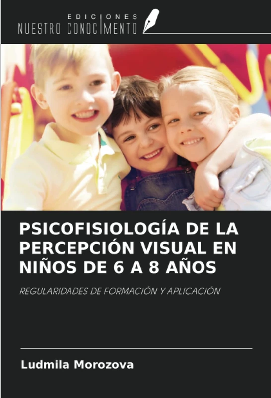 PSICOFISIOLOGÍA DE LA PERCEPCIÓN VISUAL EN NIÑOS DE 6 A 8 AÑOS: REGULARIDADES DE FORMACIÓN Y APLICACIÓN