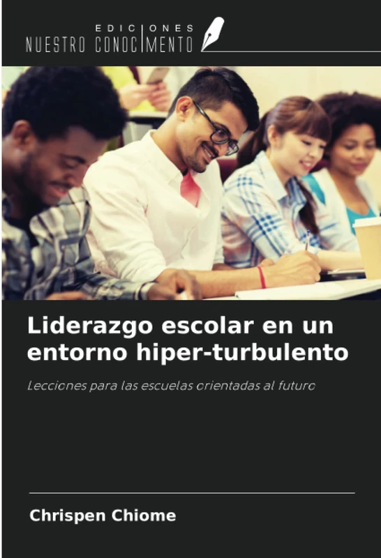 Liderazgo escolar en un entorno hiper-turbulento: Lecciones para las escuelas orientadas al futuro