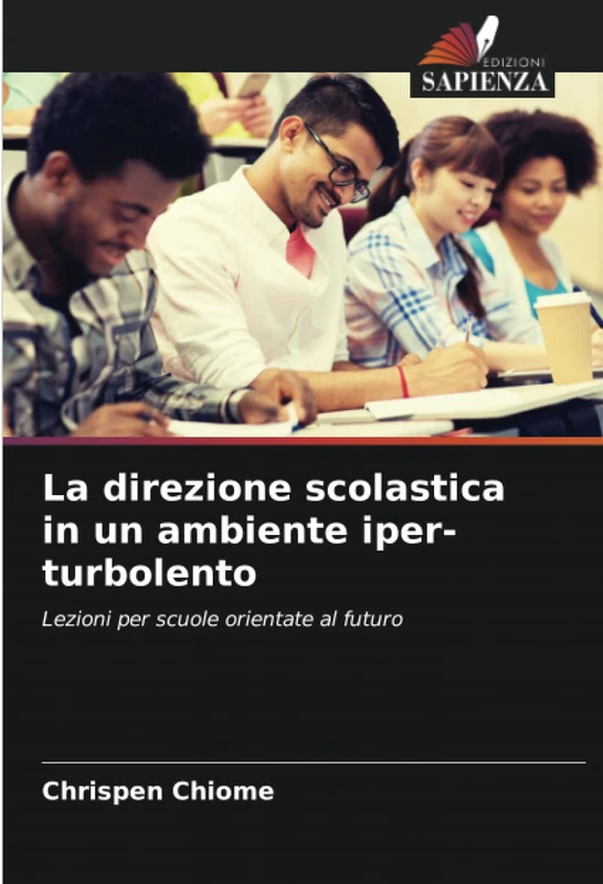 La direzione scolastica in un ambiente iper-turbolento: Lezioni per scuole orientate al futuro