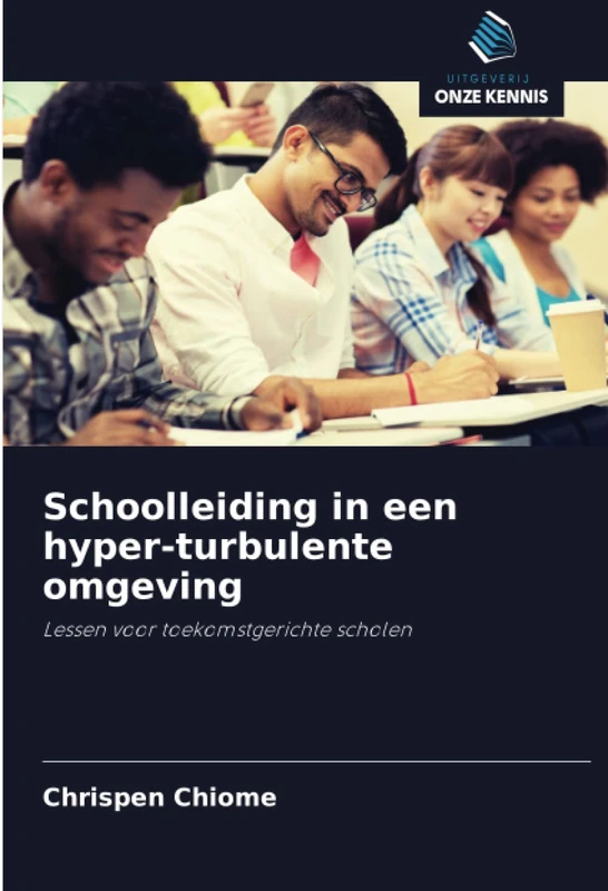 Schoolleiding in een hyper-turbulente omgeving: Lessen voor toekomstgerichte scholen