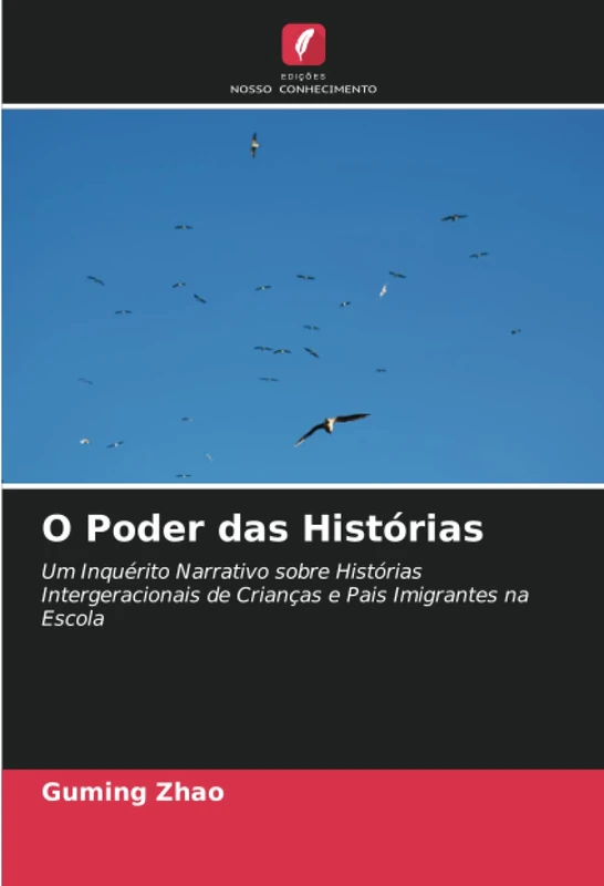 O Poder das Histórias: Um Inquérito Narrativo sobre Histórias Intergeracionais de Crianças e Pais Imigrantes na Escola