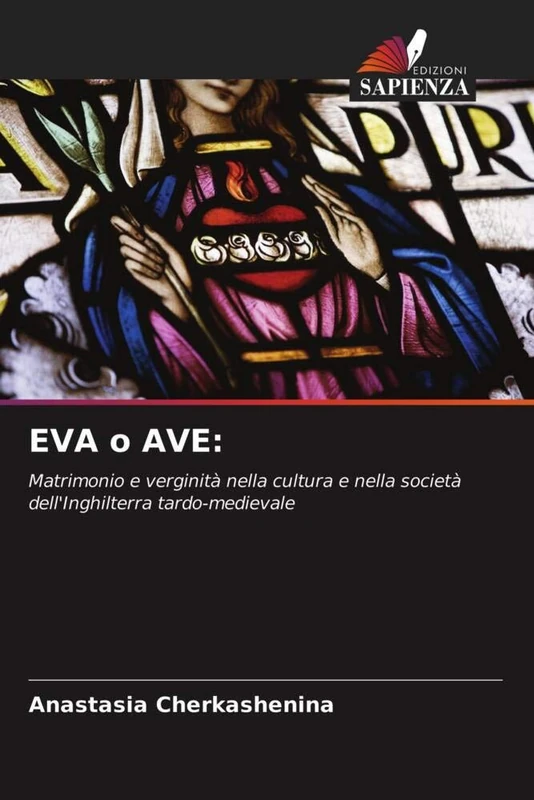 EVA o AVE:: Matrimonio e verginità nella cultura e nella società dell'Inghilterra tardo-medievale