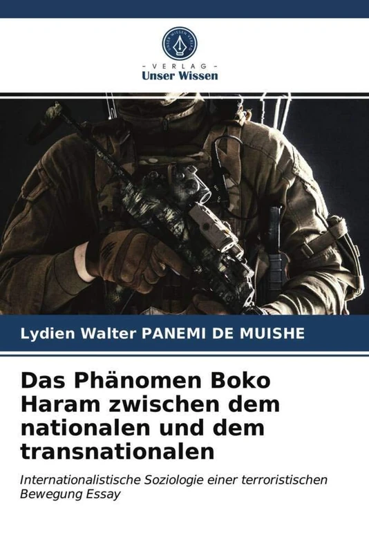 Das Phänomen Boko Haram zwischen dem nationalen und dem transnationalen: Internationalistische Soziologie einer terroristischen Bewegung Essay