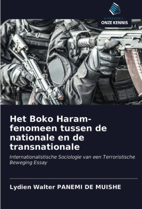 Het Boko Haram-fenomeen tussen de nationale en de transnationale: Internationalistische Sociologie van een Terroristische Beweging Essay