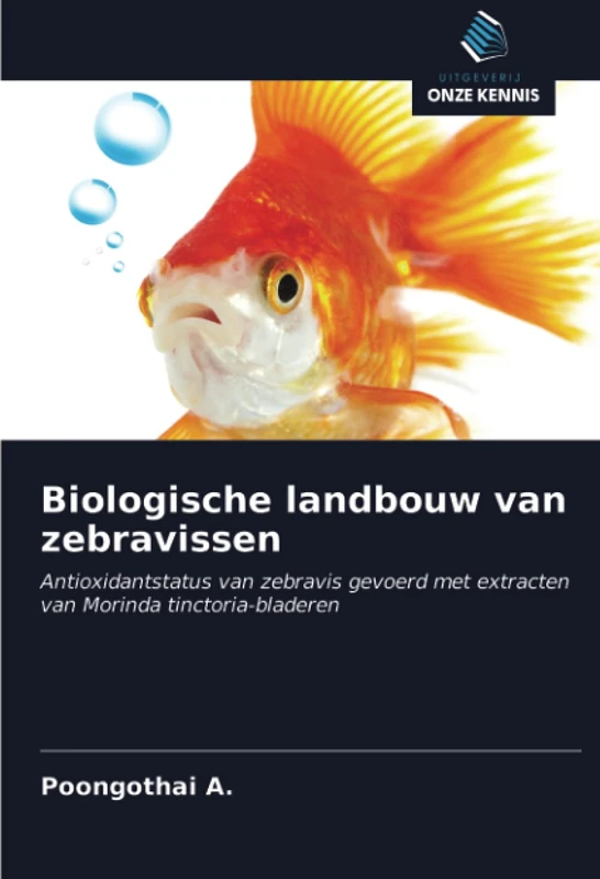 Biologische landbouw van zebravissen: Antioxidantstatus van zebravis gevoerd met extracten van Morinda tinctoria-bladeren