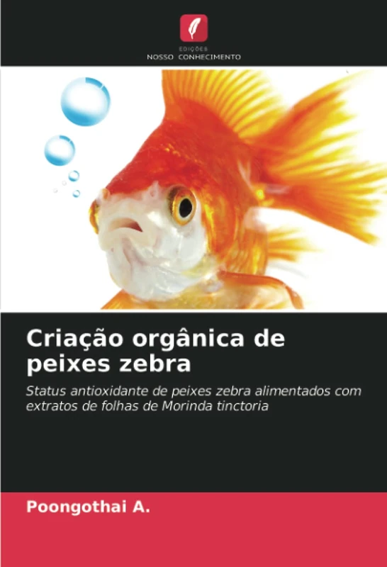 Criação orgânica de peixes zebra: Status antioxidante de peixes zebra alimentados com extratos de folhas de Morinda tinctoria