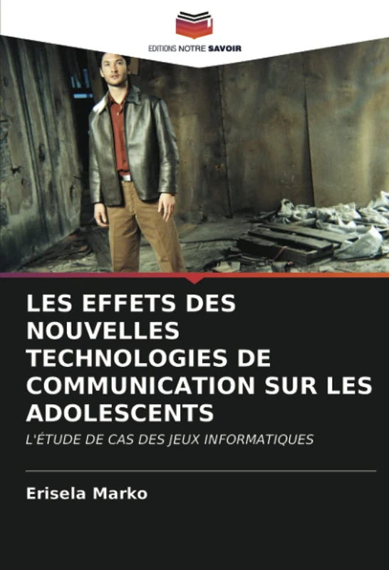 LES EFFETS DES NOUVELLES TECHNOLOGIES DE COMMUNICATION SUR LES ADOLESCENTS: L'ÉTUDE DE CAS DES JEUX INFORMATIQUES