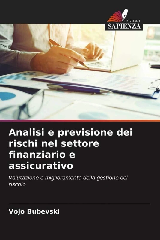 Analisi e previsione dei rischi nel settore finanziario e assicurativo: Valutazione e miglioramento della gestione del rischio