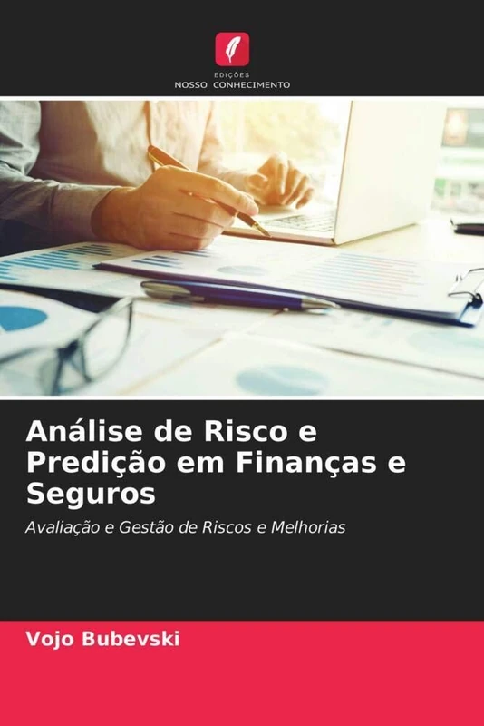 Análise de Risco e Predição em Finanças e Seguros: Avaliação e Gestão de Riscos e Melhorias