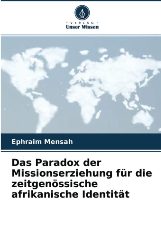 Das Paradox der Missionserziehung für die zeitgenössische afrikanische Identität
