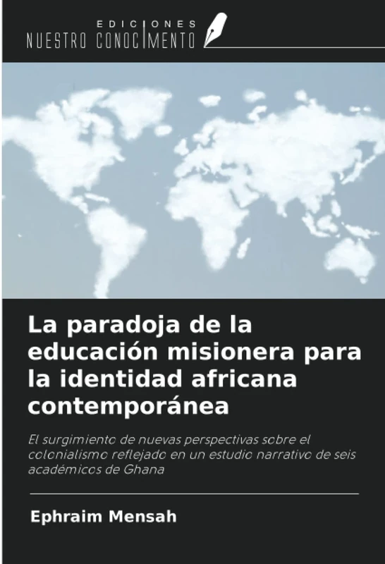 La paradoja de la educación misionera para la identidad africana contemporánea: El surgimiento de nuevas perspectivas sobre el colonialismo reflejado ... estudio narrativo de seis académicos de Ghana - Image 1