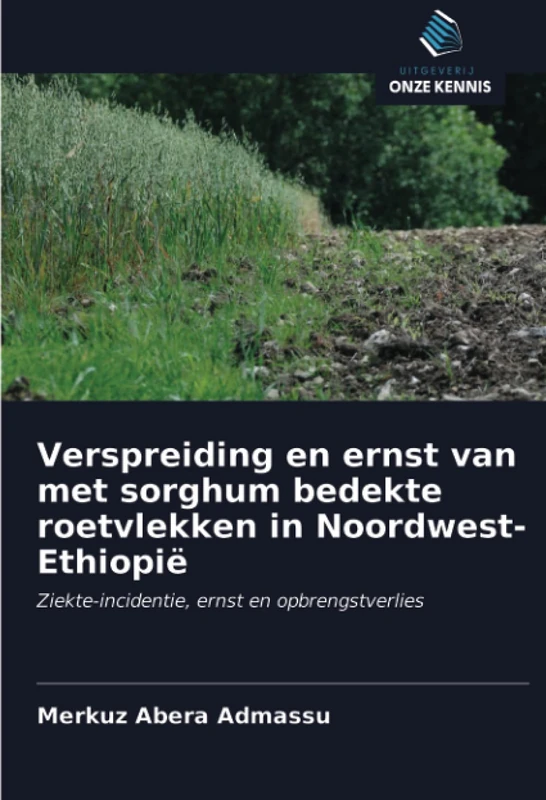 Verspreiding en ernst van met sorghum bedekte roetvlekken in Noordwest-Ethiopië: Ziekte-incidentie, ernst en opbrengstverlies