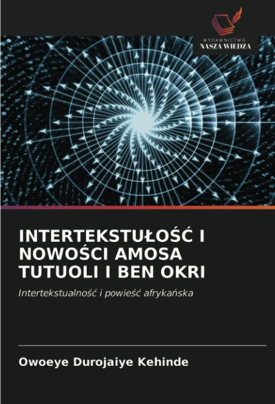 INTERTEKSTUŁOŚĆ I NOWOŚCI AMOSA TUTUOLI I BEN OKRI: Intertekstualność i powieść afrykańska
