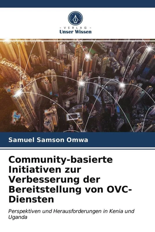 Community-basierte Initiativen zur Verbesserung der Bereitstellung von OVC-Diensten: Perspektiven und Herausforderungen in Kenia und Uganda