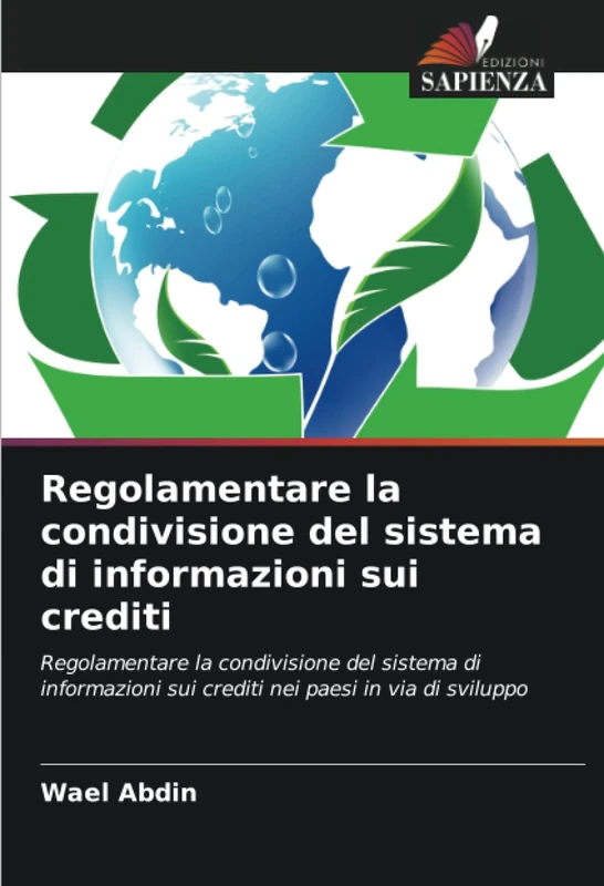 Regolamentare la condivisione del sistema di informazioni sui crediti: Regolamentare la condivisione del sistema di informazioni sui crediti nei paesi in via di sviluppo