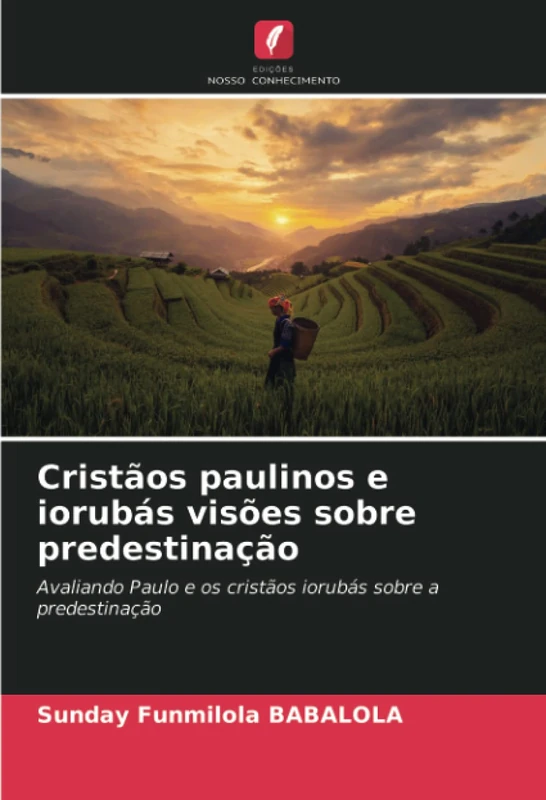 Cristãos paulinos e iorubás visões sobre predestinação: Avaliando Paulo e os cristãos iorubás sobre a predestinação