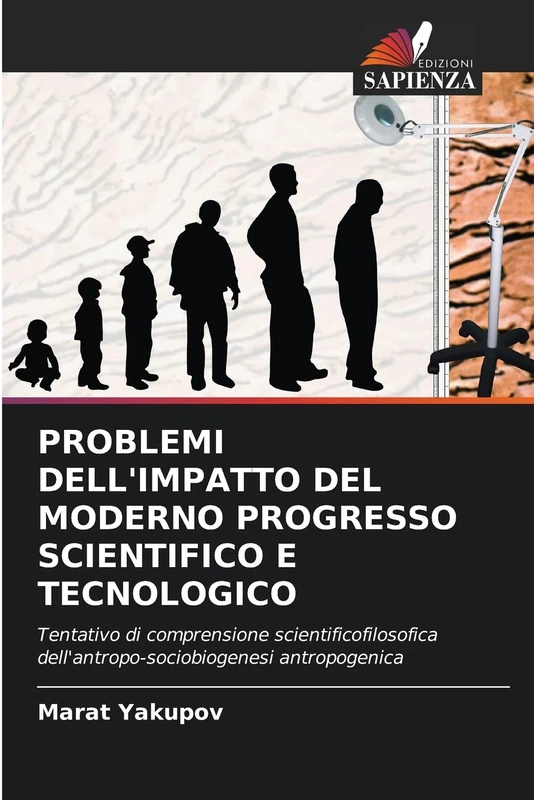 PROBLEMI DELL'IMPATTO DEL MODERNO PROGRESSO SCIENTIFICO E TECNOLOGICO: Tentativo di comprensione scientificofilosofica dell'antropo-sociobiogenesi antropogenica