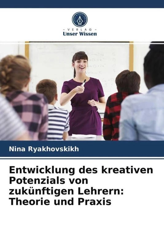 Entwicklung des kreativen Potenzials von zukünftigen Lehrern: Theorie und Praxis