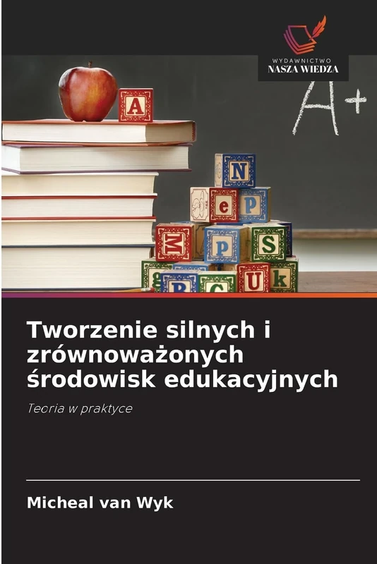 Tworzenie silnych i zrównoważonych środowisk edukacyjnych: Teoria w praktyce