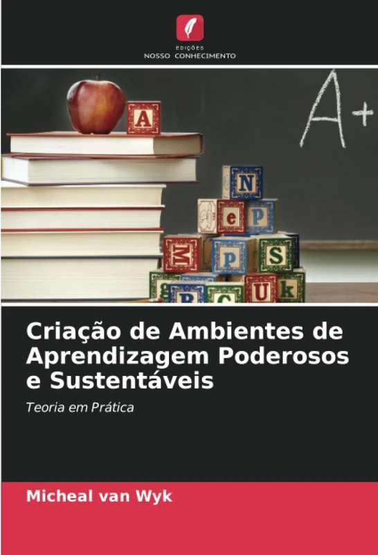 Criação de Ambientes de Aprendizagem Poderosos e Sustentáveis: Teoria em Prática