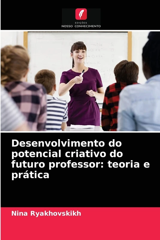 Desenvolvimento do potencial criativo do futuro professor: teoria e prática