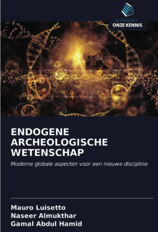 ENDOGENE ARCHEOLOGISCHE WETENSCHAP: Moderne globale aspecten voor een nieuwe discipline