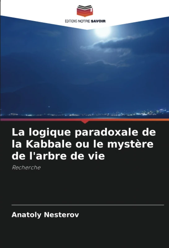La logique paradoxale de la Kabbale ou le mystère de l'arbre de vie: Recherche