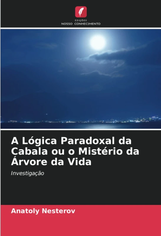A Lógica Paradoxal da Cabala ou o Mistério da Árvore da Vida: Investigação